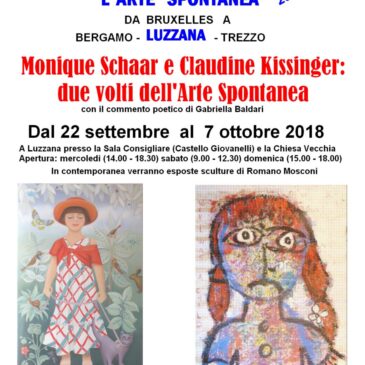 Da Sabato 22 settembre a Domenica 7 ottobre 2018 -MONIQUE SCHAAR e CLAUDINE KISSINGER – Due volti dell’Arte Spontanea – “L’Arte Spontanea da Bruxelles a Luzzana”